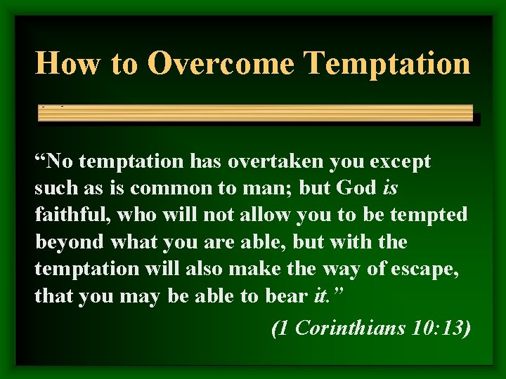 How to Overcome Temptation “No temptation has overtaken you except such as is common