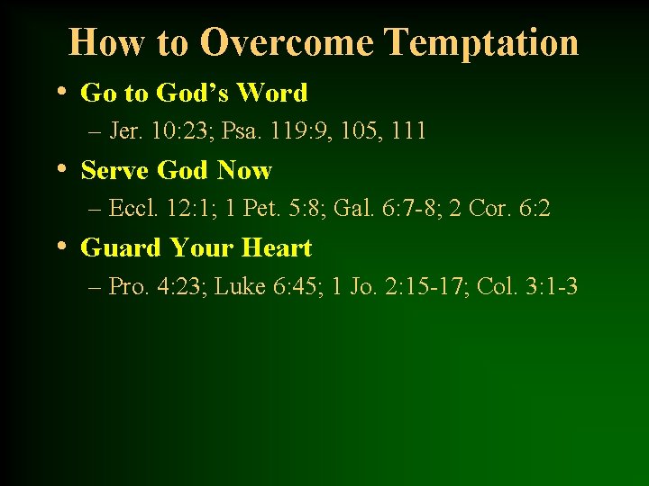 How to Overcome Temptation • Go to God’s Word – Jer. 10: 23; Psa.