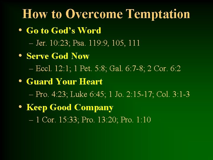 How to Overcome Temptation • Go to God’s Word – Jer. 10: 23; Psa.