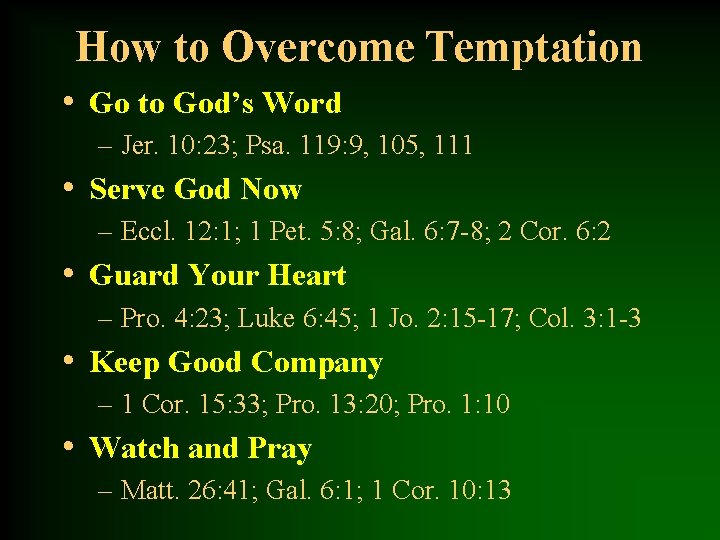 How to Overcome Temptation • Go to God’s Word – Jer. 10: 23; Psa.