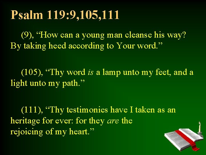 Psalm 119: 9, 105, 111 (9), “How can a young man cleanse his way?