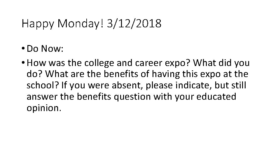 Happy Monday! 3/12/2018 • Do Now: • How was the college and career expo?