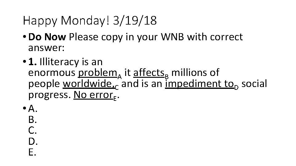 Happy Monday! 3/19/18 • Do Now Please copy in your WNB with correct answer: