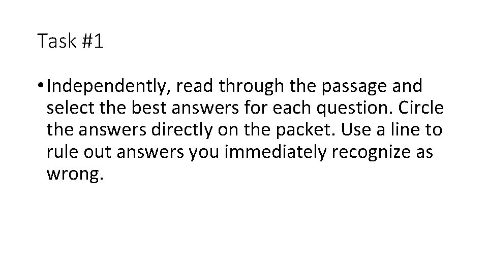 Task #1 • Independently, read through the passage and select the best answers for