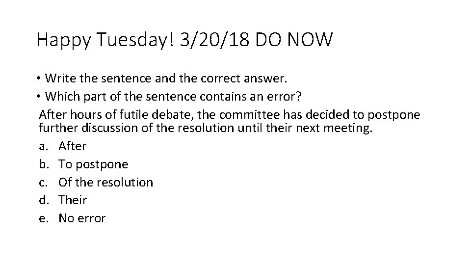 Happy Tuesday! 3/20/18 DO NOW • Write the sentence and the correct answer. •
