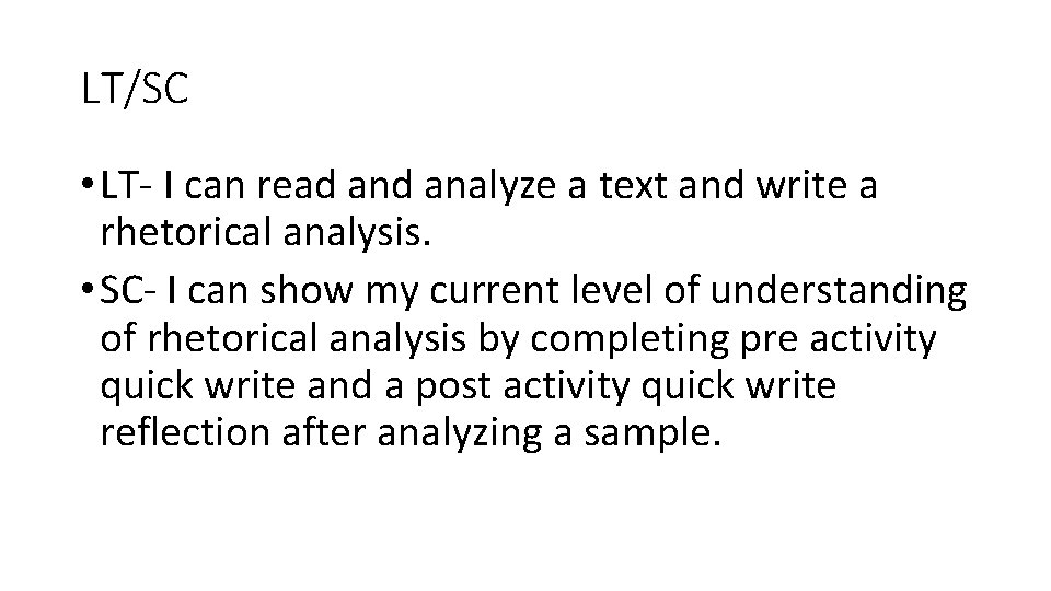 LT/SC • LT- I can read analyze a text and write a rhetorical analysis.