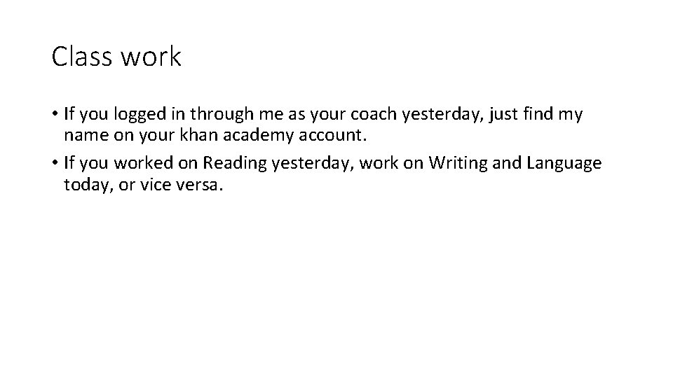 Class work • If you logged in through me as your coach yesterday, just