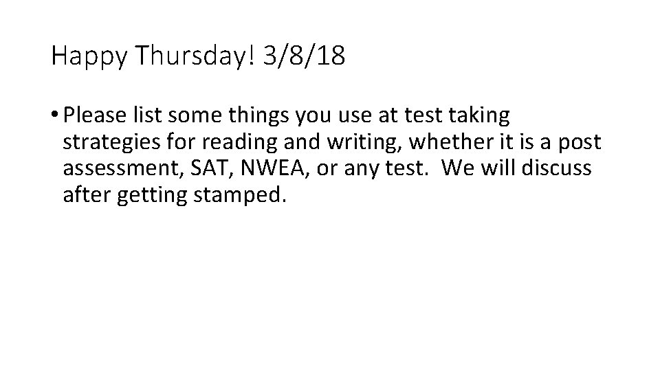 Happy Thursday! 3/8/18 • Please list some things you use at test taking strategies