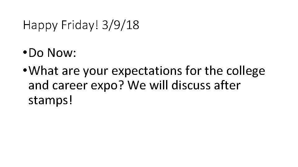 Happy Friday! 3/9/18 • Do Now: • What are your expectations for the college