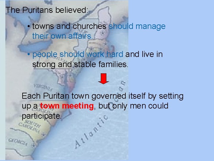 The Puritans believed: • towns and churches should manage their own affairs. • people