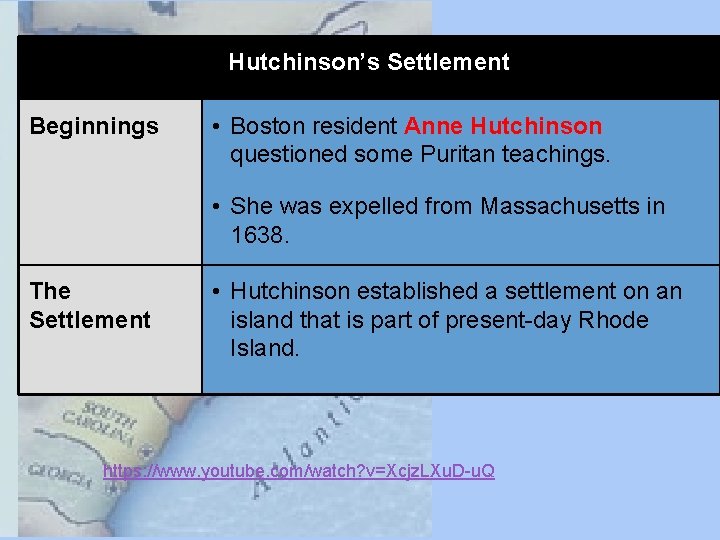 Hutchinson’s Settlement Beginnings • Boston resident Anne Hutchinson questioned some Puritan teachings. • She