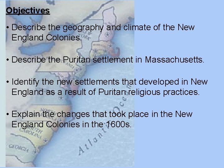 Objectives • Describe the geography and climate of the New England Colonies. • Describe