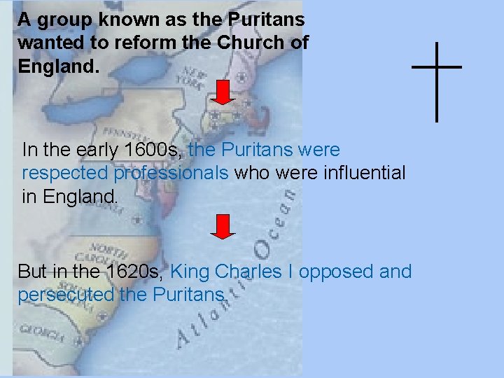A group known as the Puritans wanted to reform the Church of England. In