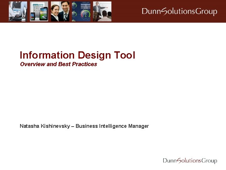 Information Design Tool Overview and Best Practices Natasha Kishinevsky – Business Intelligence Manager 