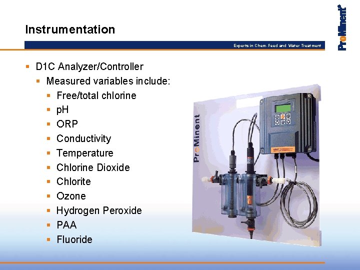 Instrumentation Experts in Chem-Feed and Water Treatment § D 1 C Analyzer/Controller § Measured
