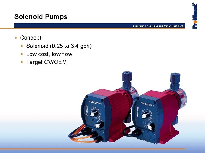 Solenoid Pumps Experts in Chem-Feed and Water Treatment § Concept § Solenoid (0. 25