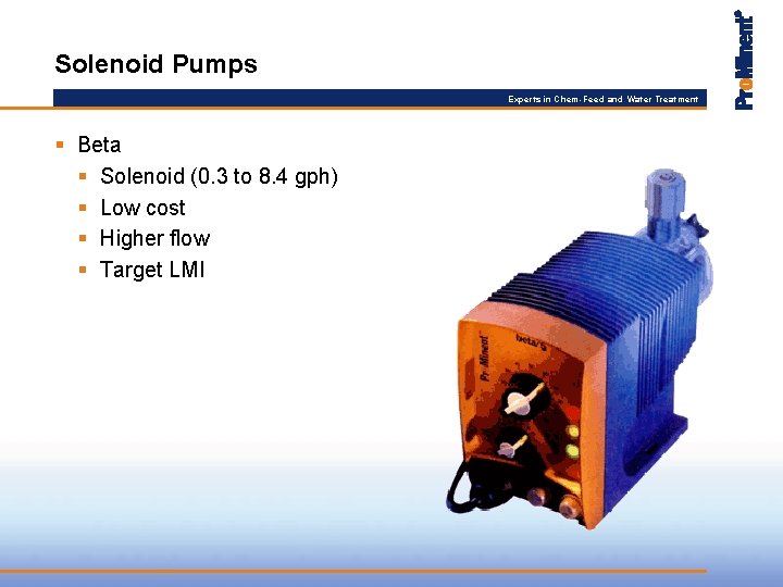 Solenoid Pumps Experts in Chem-Feed and Water Treatment § Beta § Solenoid (0. 3