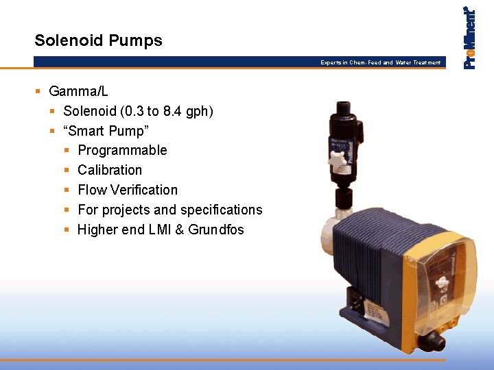 Solenoid Pumps Experts in Chem-Feed and Water Treatment § Gamma/L § Solenoid (0. 3