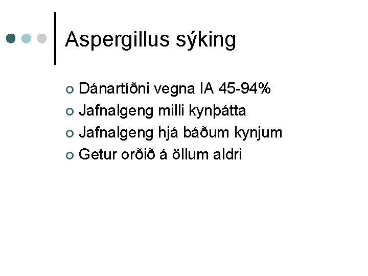 Aspergillus sýking Dánartíðni vegna IA 45 -94% ¢ Jafnalgeng milli kynþátta ¢ Jafnalgeng hjá
