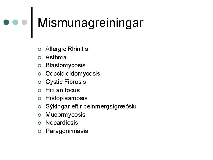 Mismunagreiningar ¢ ¢ ¢ Allergic Rhinitis Asthma Blastomycosis Coccidioidomycosis Cystic Fibrosis Hiti án focus