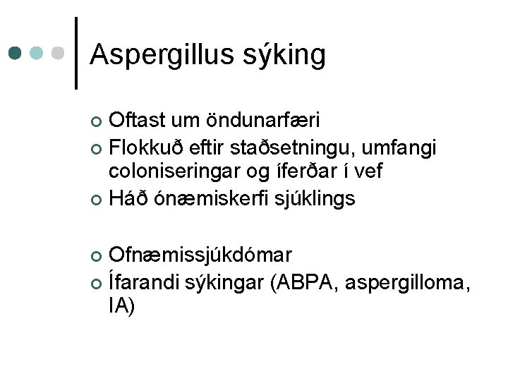 Aspergillus sýking Oftast um öndunarfæri ¢ Flokkuð eftir staðsetningu, umfangi coloniseringar og íferðar í