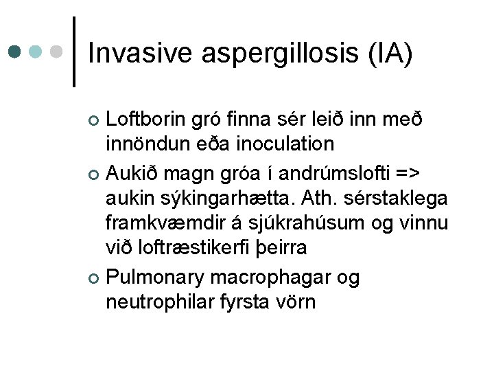 Invasive aspergillosis (IA) Loftborin gró finna sér leið inn með innöndun eða inoculation ¢