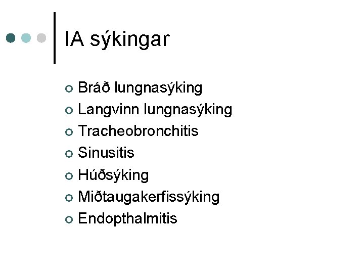 IA sýkingar Bráð lungnasýking ¢ Langvinn lungnasýking ¢ Tracheobronchitis ¢ Sinusitis ¢ Húðsýking ¢