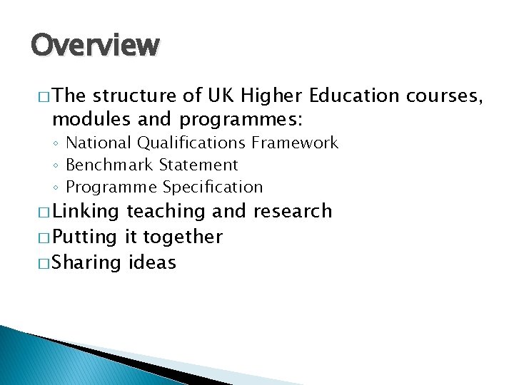 Overview � The structure of UK Higher Education courses, modules and programmes: ◦ National