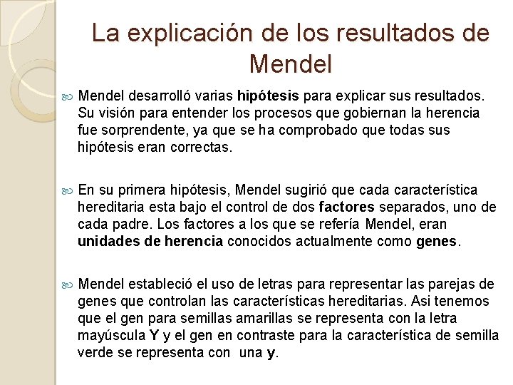 La explicación de los resultados de Mendel desarrolló varias hipótesis para explicar sus resultados.