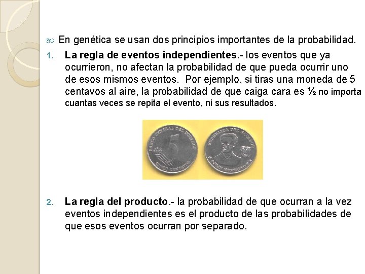 En genética se usan dos principios importantes de la probabilidad. 1. La regla de
