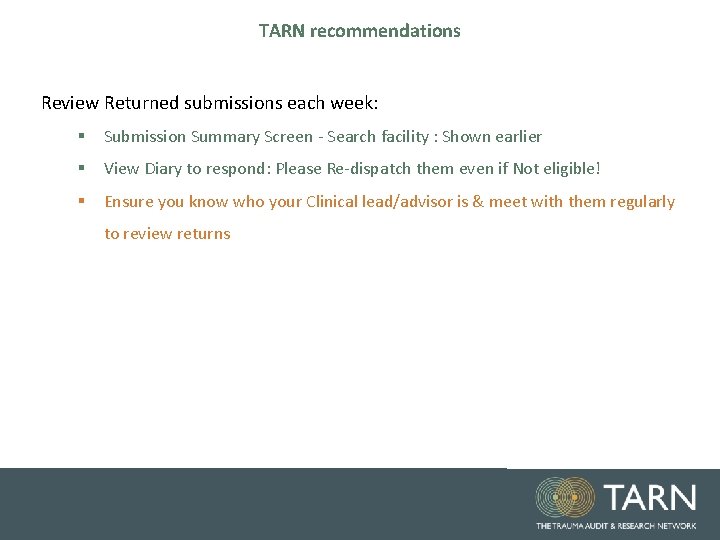 TARN recommendations Review Returned submissions each week: § Submission Summary Screen - Search facility