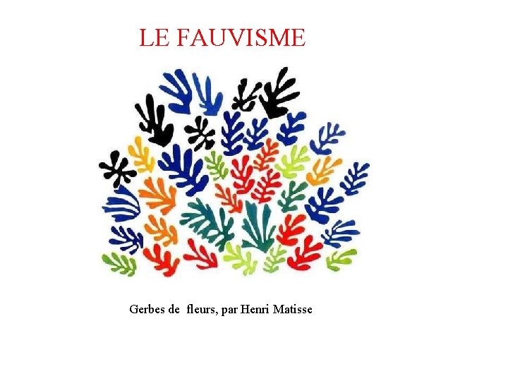 LE FAUVISME Gerbes de fleurs, par Henri Matisse 