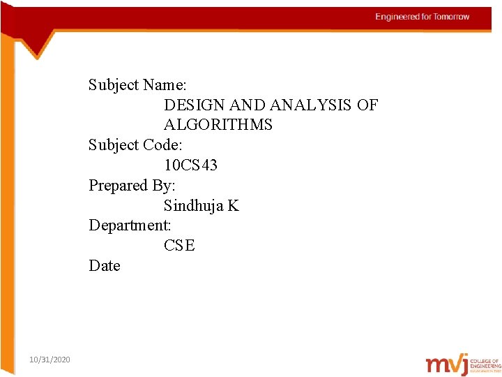 Subject Name: DESIGN AND ANALYSIS OF ALGORITHMS Subject Code: 10 CS 43 Prepared By: