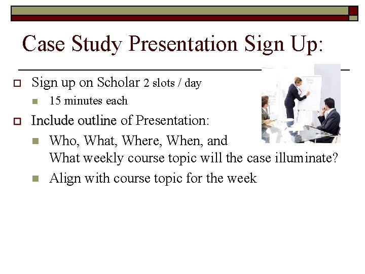 Case Study Presentation Sign Up: o Sign up on Scholar 2 slots / day