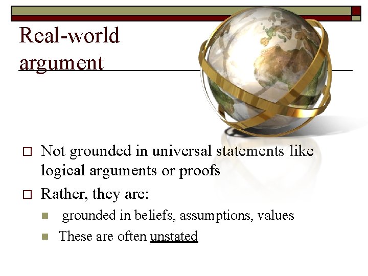 Real-world argument o o Not grounded in universal statements like logical arguments or proofs