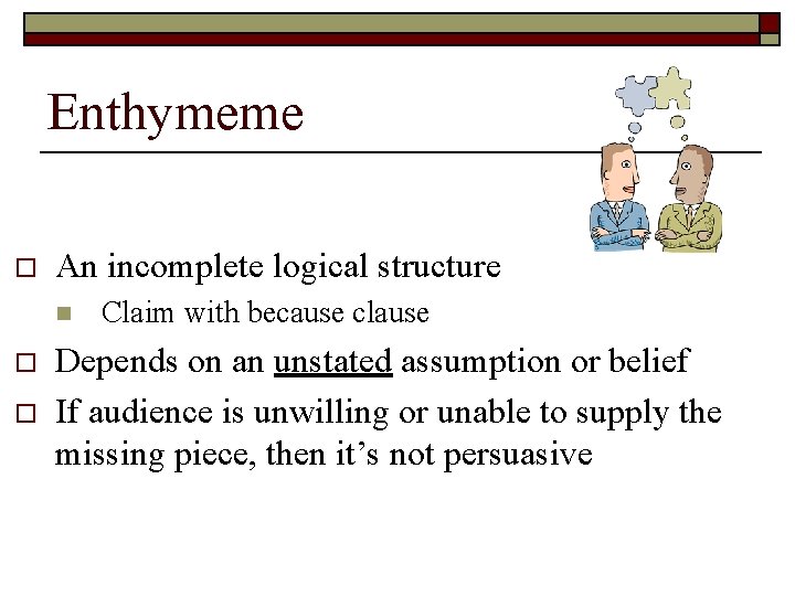 Enthymeme o An incomplete logical structure n o o Claim with because clause Depends