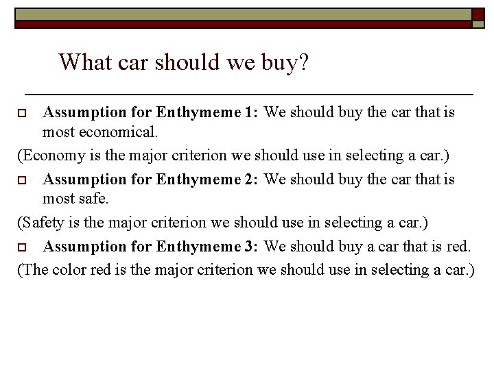 What car should we buy? Assumption for Enthymeme 1: We should buy the car