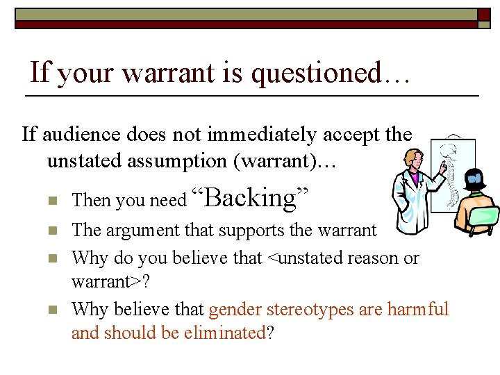 If your warrant is questioned… If audience does not immediately accept the unstated assumption