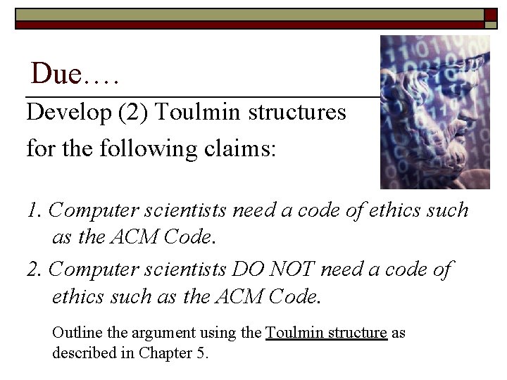 Due…. Develop (2) Toulmin structures for the following claims: 1. Computer scientists need a