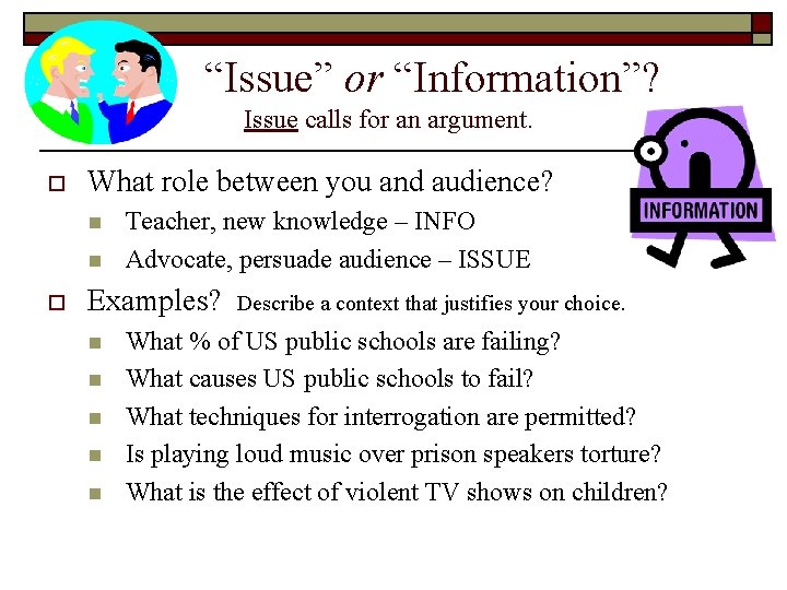 “Issue” or “Information”? Issue calls for an argument. o What role between you and