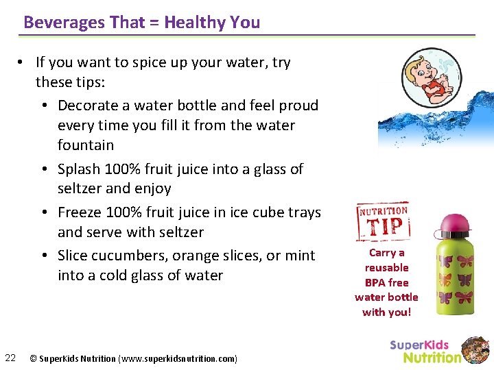 Beverages That = Healthy You • If you want to spice up your water,