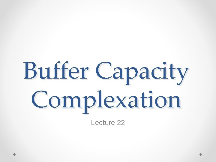 Buffer Capacity Complexation Lecture 22 