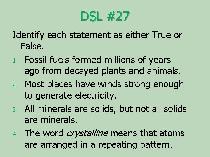 DSL #27 Identify each statement as either True or False. 1. Fossil fuels formed