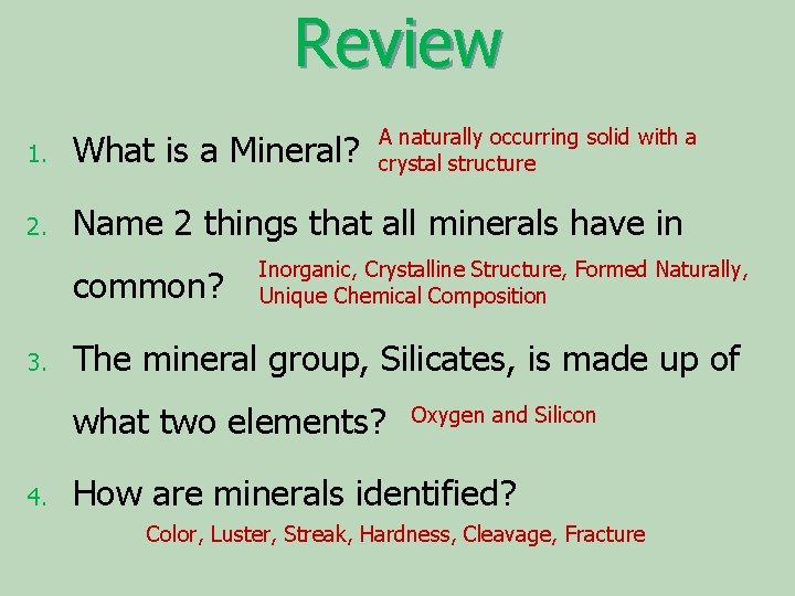 Review A naturally occurring solid with a crystal structure 1. What is a Mineral?