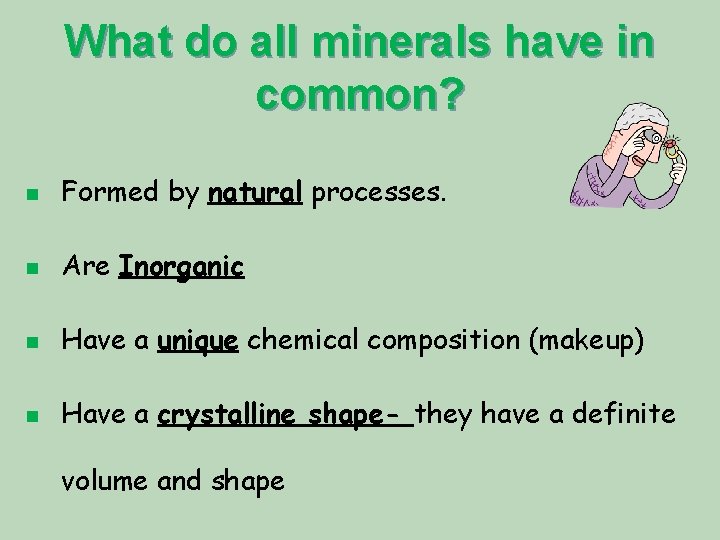 What do all minerals have in common? n Formed by natural processes. n Are