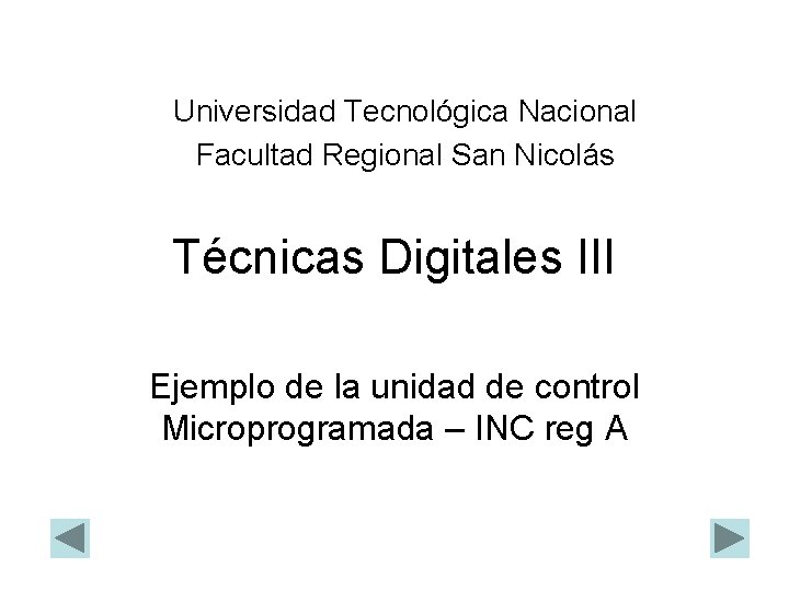 Universidad Tecnológica Nacional Facultad Regional San Nicolás Técnicas Digitales III Ejemplo de la unidad