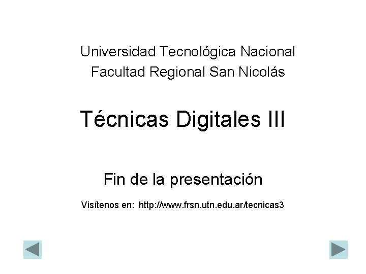 Universidad Tecnológica Nacional Facultad Regional San Nicolás Técnicas Digitales III Fin de la presentación