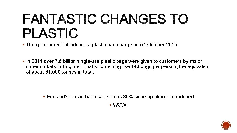 § The government introduced a plastic bag charge on 5 th October 2015 §