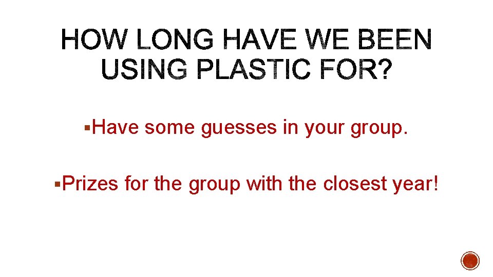 §Have some guesses in your group. §Prizes for the group with the closest year!