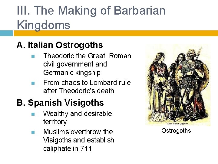 III. The Making of Barbarian Kingdoms A. Italian Ostrogoths Theodoric the Great: Roman civil